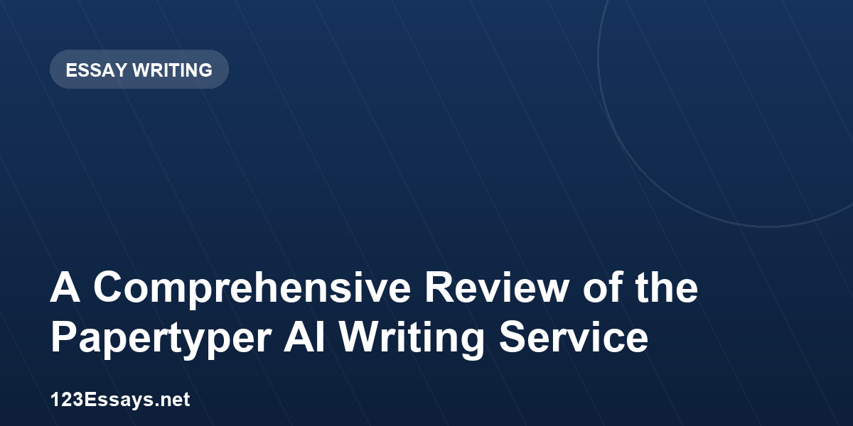 A Comprehensive Review of the Papertyper AI Writing Service