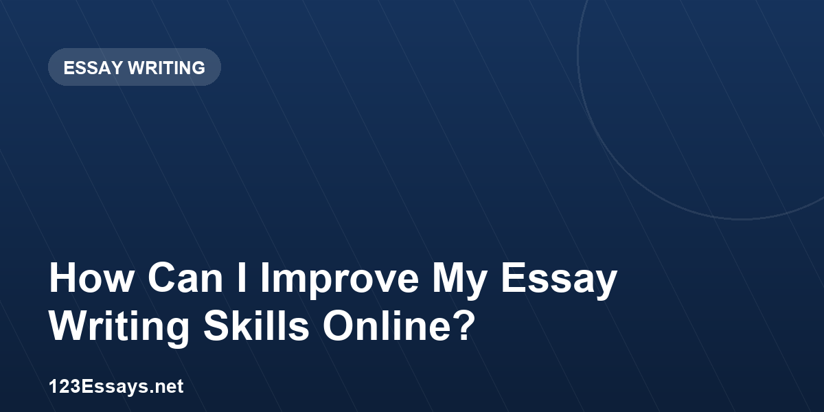 How Can I Improve My Essay Writing Skills Online?