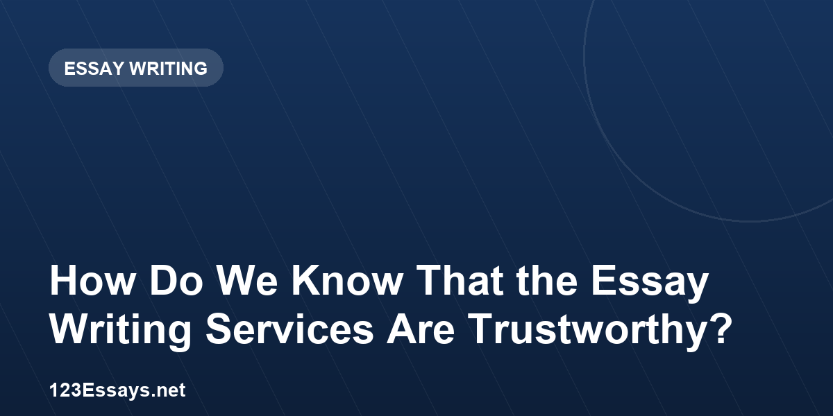 How Do We Know That the Essay Writing Services Are Trustworthy?