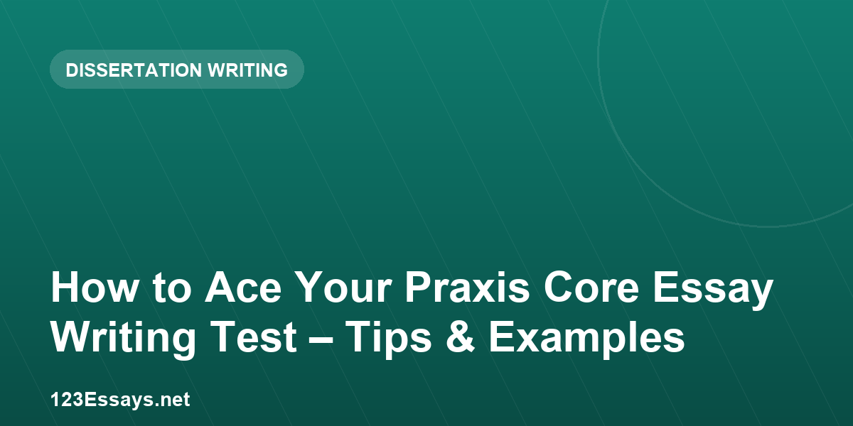 How to Ace Your Praxis Core Essay Writing Test – Tips & Examples