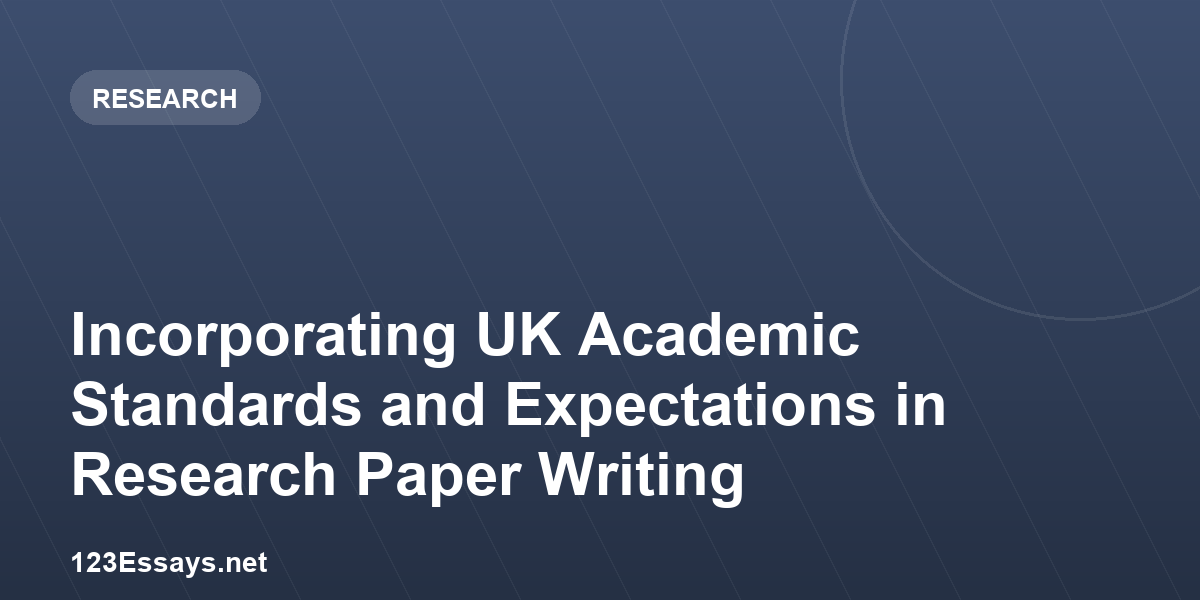 Incorporating UK Academic Standards and Expectations in Research Paper Writing