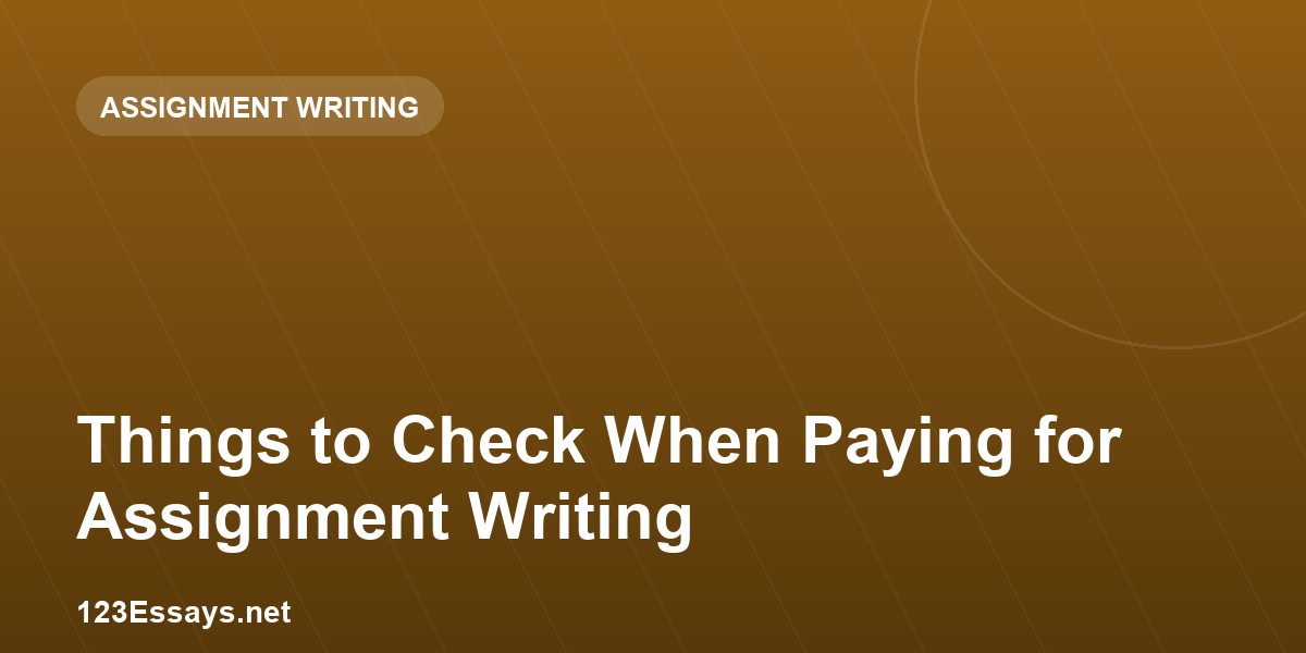 Things to Check When Paying for Assignment Writing